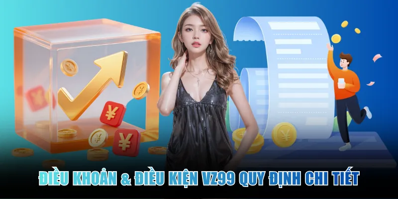 dieu-khoan-&-dieu-kien-vz99-quy-dinh