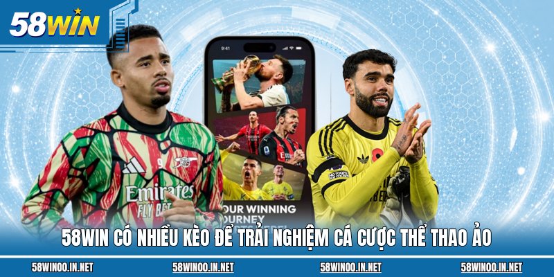58WIN có nhiều kèo để trải nghiệm cá cược thể thao ảo