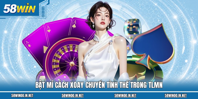 Bật mí cách xoay chuyển tình thế trong TLMN