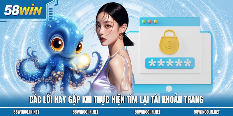 Các lỗi hay gặp khi thực hiện tìm lại tài khoản trang