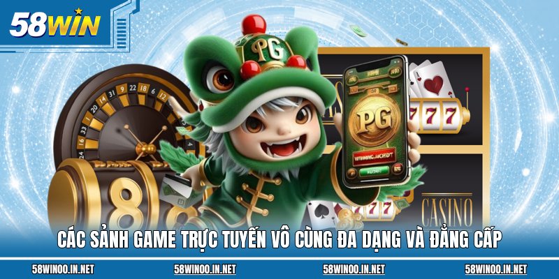 Các sảnh game trực tuyến vô cùng đa dạng và đẳng cấp