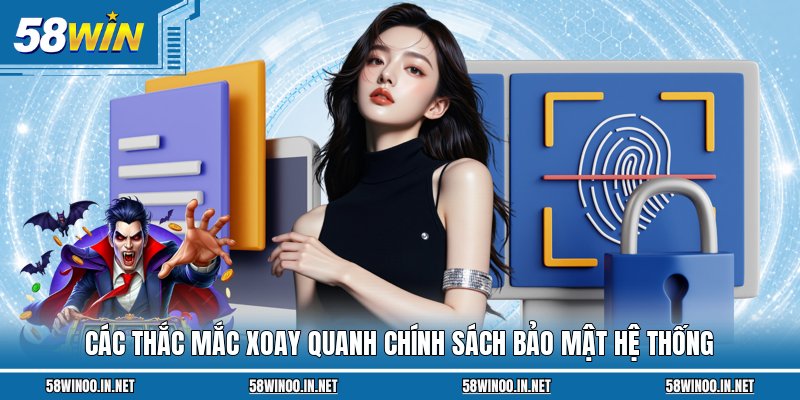 Các thắc mắc xoay quanh chính sách bảo mật hệ thống
