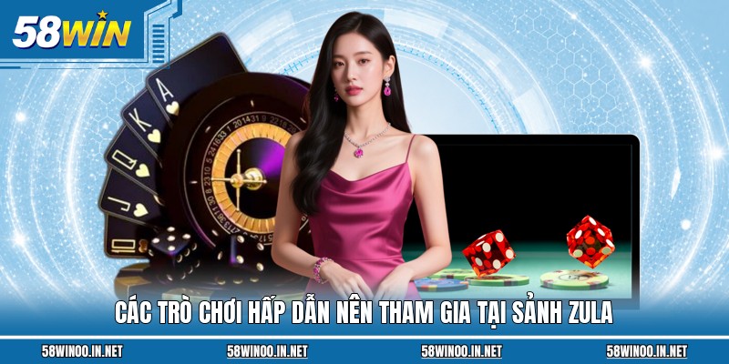 Các trò chơi hấp dẫn nên tham gia tại sảnh Zula