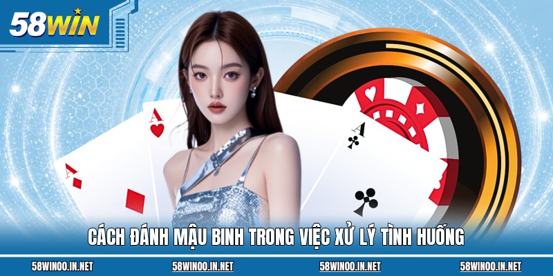 Cách đánh Mậu Binh trong việc xử lý tình huống