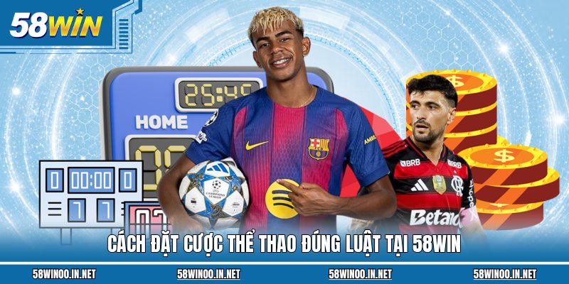 Cách đặt cược thể thao đúng luật tại 58WIN