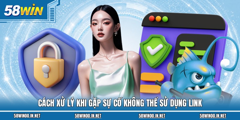 Cách xử lý khi gặp sự cố không thể sử dụng link 