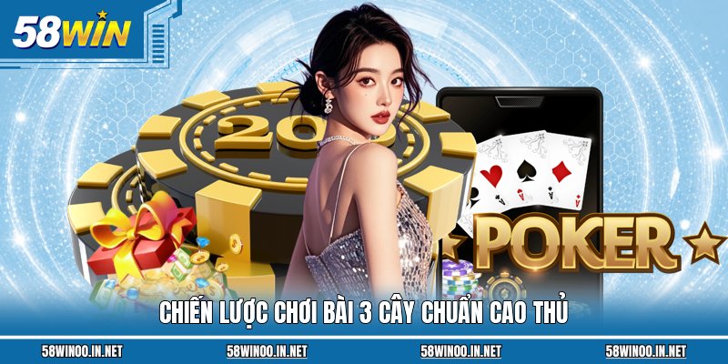 Chiến lược chơi bài 3 Cây chuẩn cao thủ