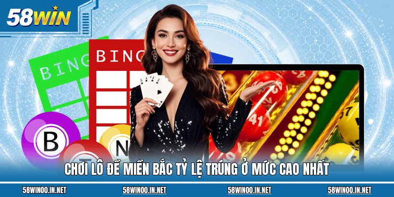 Chơi lô đề miền bắc tỷ lệ trúng ở mức cao nhất