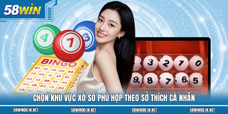 Chọn khu vực xổ số phù hợp theo sở thích cá nhân