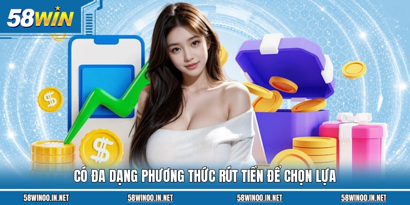 Có đa dạng phương thức rút tiền để chọn lựa