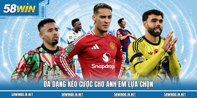 Đa dạng kèo cược cho anh em lựa chọn