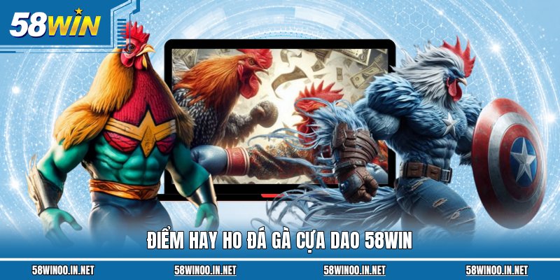 Điểm hay ho đá gà cựa dao 58WIN