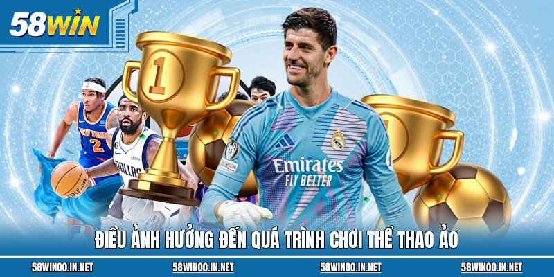 Điều ảnh hưởng đến quá trình chơi thể thao ảo