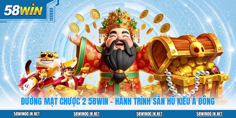 Đường Mạt Chược 2 58WIN - Hành Trình Săn Hũ Kiểu Á Đông