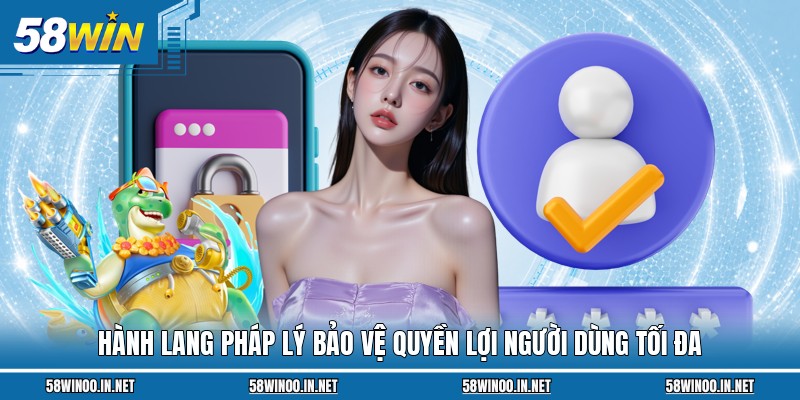 Hành lang pháp lý bảo vệ quyền lợi người dùng tối đa