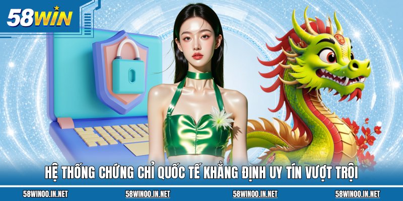 Hệ thống chứng chỉ quốc tế khẳng định uy tín vượt trội