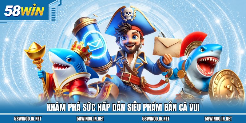 Khám phá sức hấp dẫn siêu phẩm Bắn Cá Vui