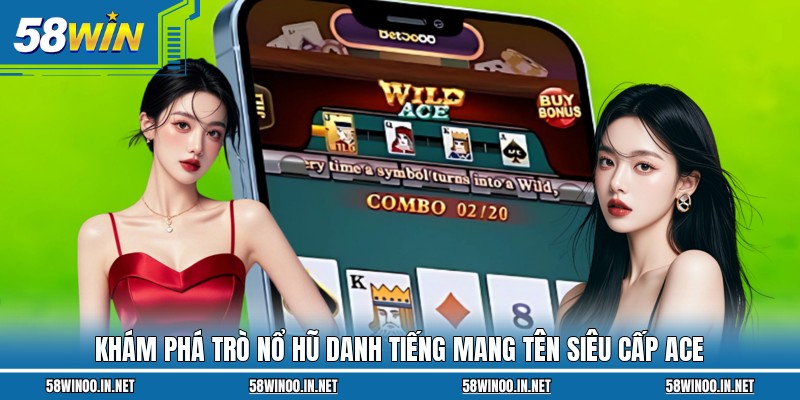 Khám phá trò nổ hũ danh tiếng mang tên Siêu Cấp ACE