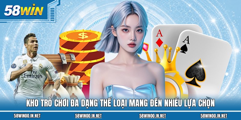 Kho trò chơi đa dạng thể loại mang đến nhiều lựa chọn
