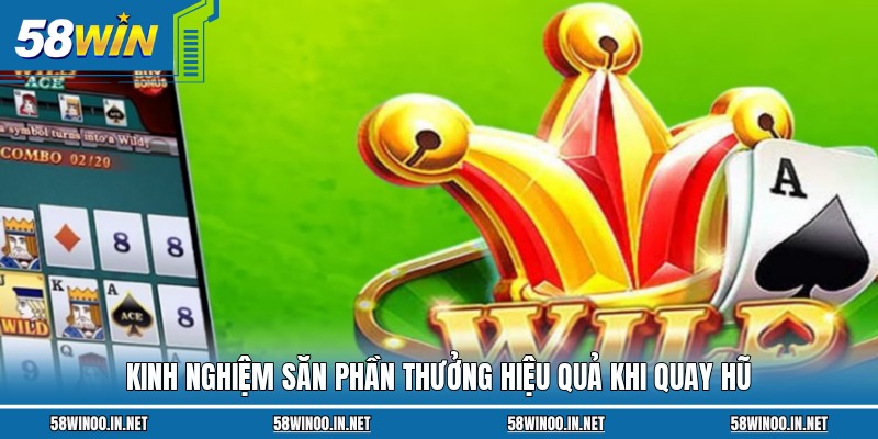 Kinh nghiệm săn phần thưởng hiệu quả khi quay hũ