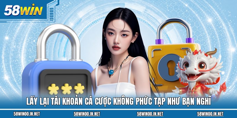 Lấy lại tài khoản cá cược không phức tạp như bạn nghĩ