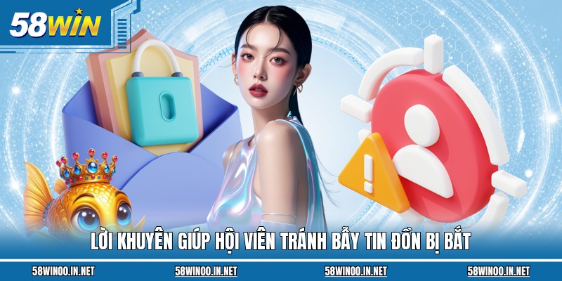 Lời khuyên giúp hội viên tránh bẫy tin đồn bị bắt