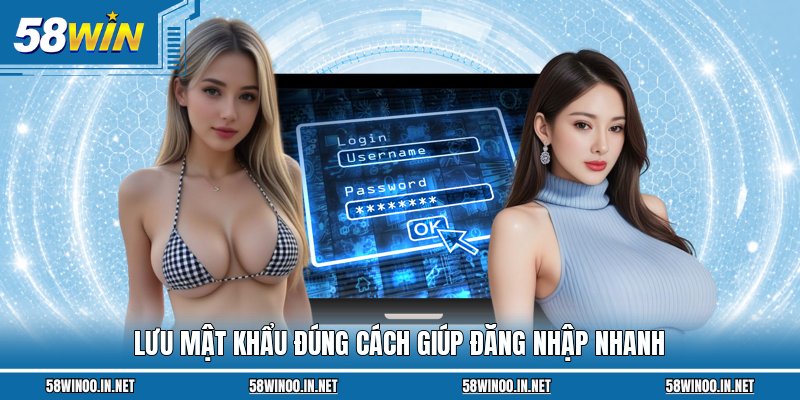 Lưu mật khẩu đúng cách giúp đăng nhập nhanh