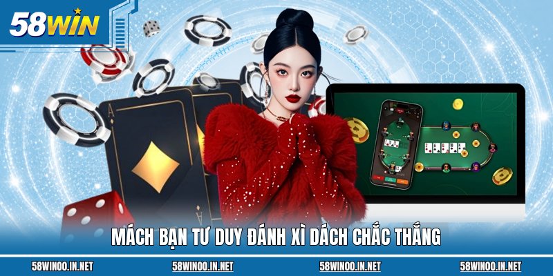 Mách bạn tư duy đánh Xì Dách chắc thắng