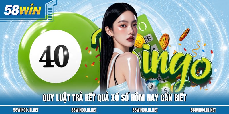 Quy luật trả kết quả xổ số hôm nay cần biết
