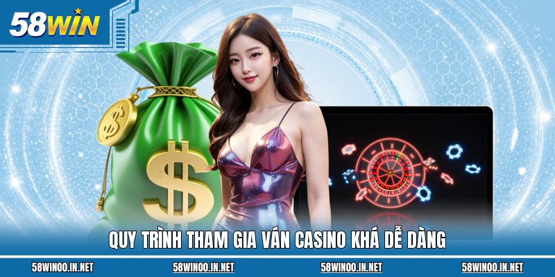 Quy trình tham gia ván casino khá dễ dàng