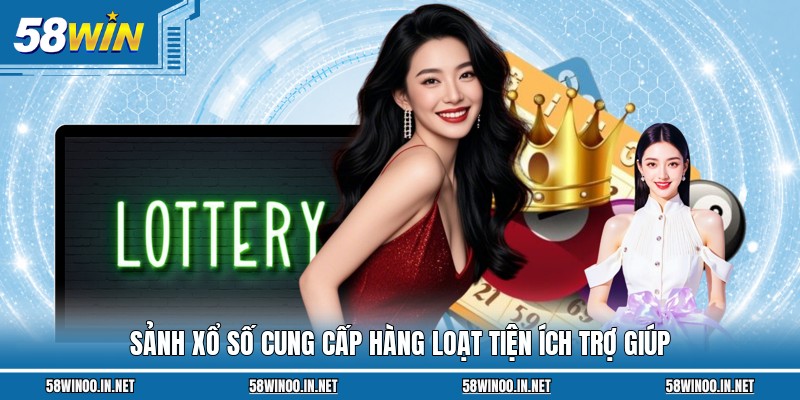 Sảnh xổ số cung cấp hàng loạt tiện ích trợ giúp