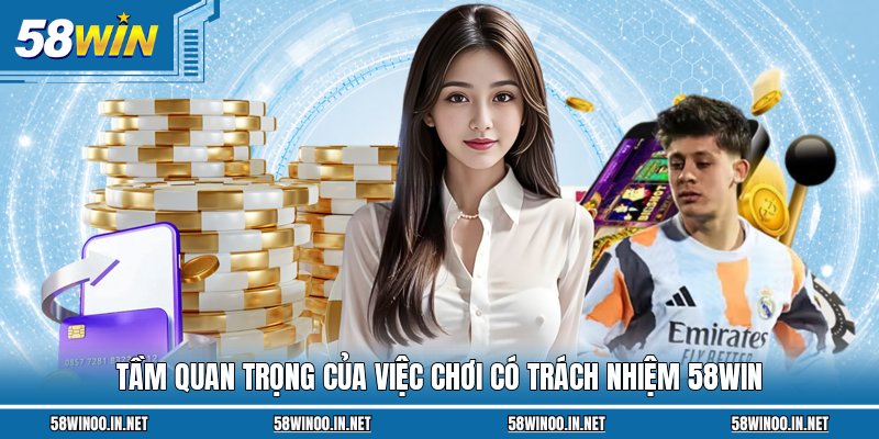 Tầm quan trọng của việc chơi có trách nhiệm 58WIN