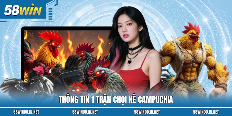 Thông tin 1 trận chọi kê Campuchia