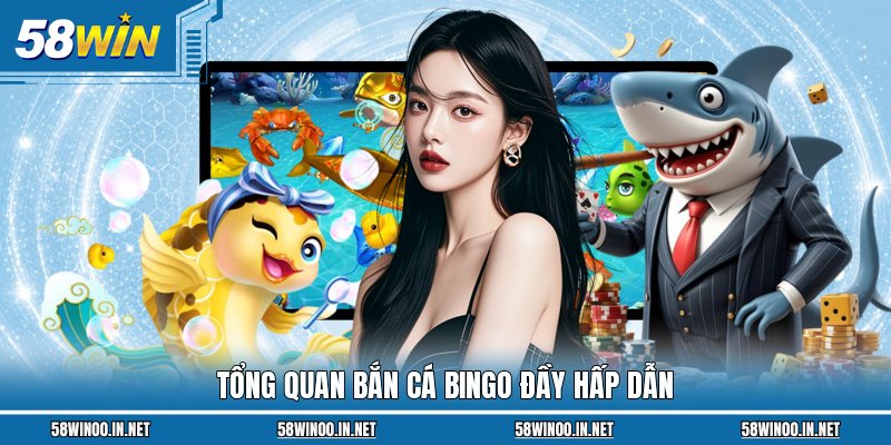 Tổng quan Bắn Cá Bingo đầy hấp dẫn