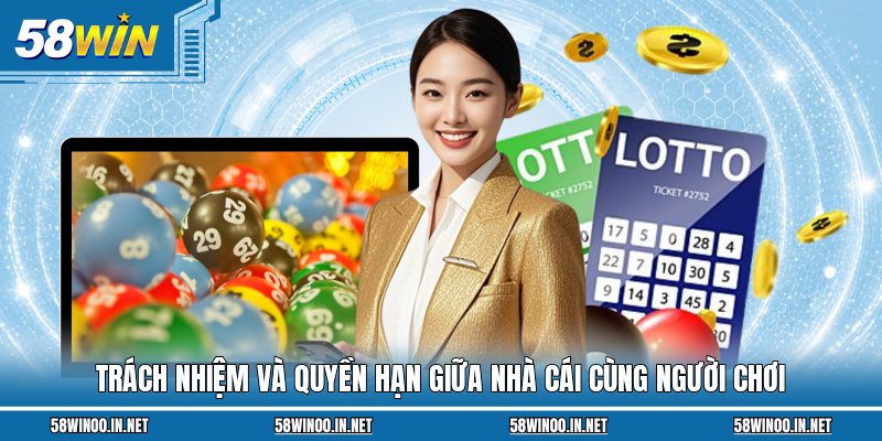 Trách nhiệm và quyền hạn giữa nhà cái cùng người chơi