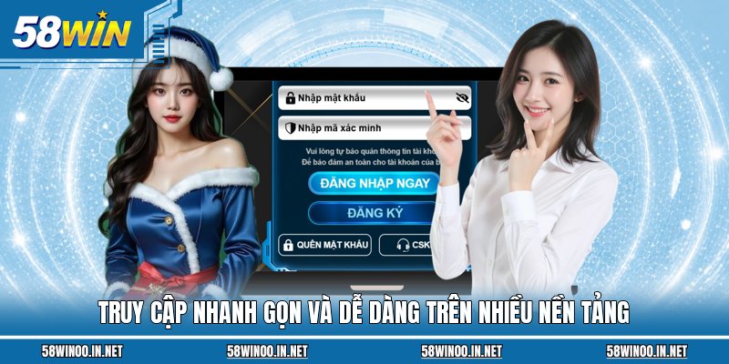 Truy cập nhanh gọn và dễ dàng trên nhiều nền tảng 