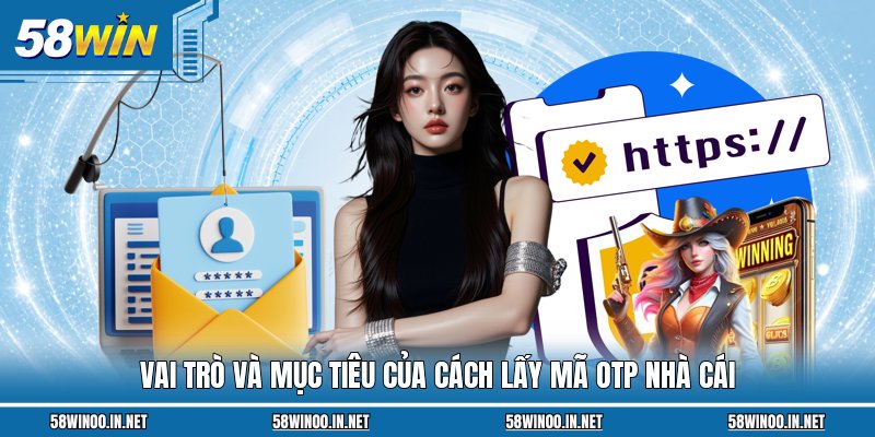 Vai trò và mục tiêu của cách lấy mã OTP nhà cái