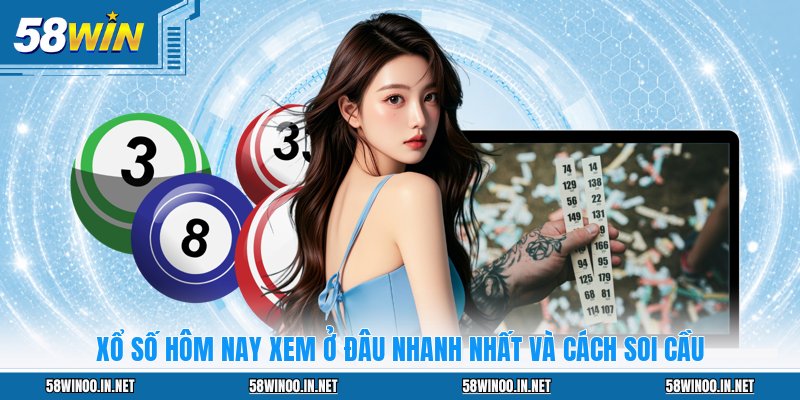Xổ Số Hôm Nay Xem Ở Đâu Nhanh Nhất Và Cách Soi Cầu